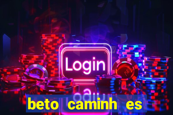 beto caminh es lajeado rs